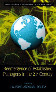 Title: Reemergence of Established Pathogens in the 21st Century / Edition 1, Author: I.W. Fong