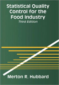 Title: Statistical Quality Control for the Food Industry / Edition 3, Author: Merton R. Hubbard