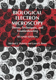 Title: Biological Electron Microscopy: Theory, Techniques, and Troubleshooting / Edition 2, Author: Michael J. Dykstra