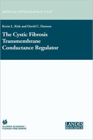 Title: The Cystic Fibrosis Transmembrane Conductance Regulator / Edition 1, Author: Kevin L. Kirk