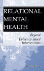 Relational Mental Health: Beyond Evidence-Based Interventions / Edition 1