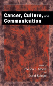 Title: Cancer, Culture and Communication / Edition 1, Author: Rhonda J. Moore