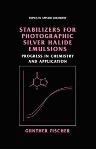 Title: Stabilizers for Photographic Silver Halide Emulsions: Progress in Chemistry and Application / Edition 1, Author: Gunther Fischer