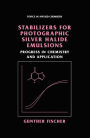 Stabilizers for Photographic Silver Halide Emulsions: Progress in Chemistry and Application / Edition 1