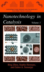 Title: Nanotechnology in Catalysis / Edition 1, Author: Bing Zhou