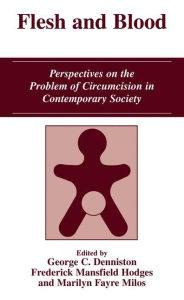 Title: Flesh and Blood: Perspectives on the Problem of Circumcision in Contemporary Society, Author: George C. Denniston