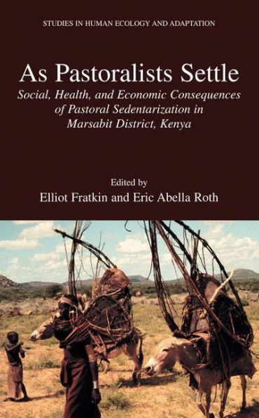 As Pastoralists Settle: Social, Health, and Economic Consequences of the Pastoral Sedentarization in Marsabit District, Kenya / Edition 1