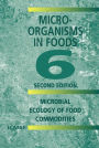 Microorganisms in Foods 6: Microbial Ecology of Food Commodities / Edition 2