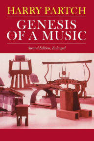 Title: Genesis Of A Music: An Account Of A Creative Work, Its Roots, And Its Fulfillments, Second Edition, Author: Harry Partch