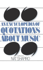 Title: An Encyclopedia Of Quotations About Music, Author: Nat Shapiro