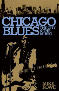 Title: Chicago Blues: The City and the Music, Author: Mike Rowe