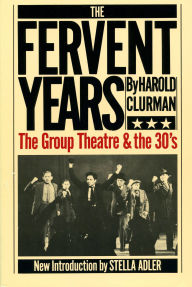 Title: The Fervent Years: The Group Theatre And The Thirties, Author: Harold Clurman