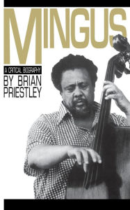 Title: Mingus: A Critical Biography, Author: Brian Priestley