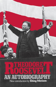 Title: Theodore Roosevelt: An Autobiography, Author: Theodore Roosevelt