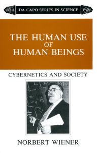 Title: The Human Use Of Human Beings: Cybernetics And Society, Author: Norbert Wiener