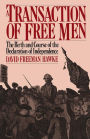 A Transaction Of Free Men: The Birth And Course Of The Declaration Of Independence