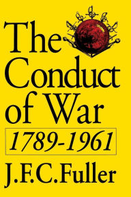 The Conduct Of War, 1789-1961: A Study Of The Impact Of The French, Industrial, And Russian Revolutions On War And Its Conduct