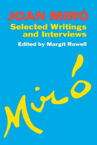 Title: Joan Miro: Selected Writings and Interviews, Author: Margit Rowell