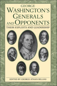 Title: George Washington's Generals And Opponents: Their Exploits and Leadership, Author: George Athan Billias