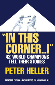 Title: In This Corner . . . !: Forty-two World Champions Tell Their Stories, Author: Peter Heller