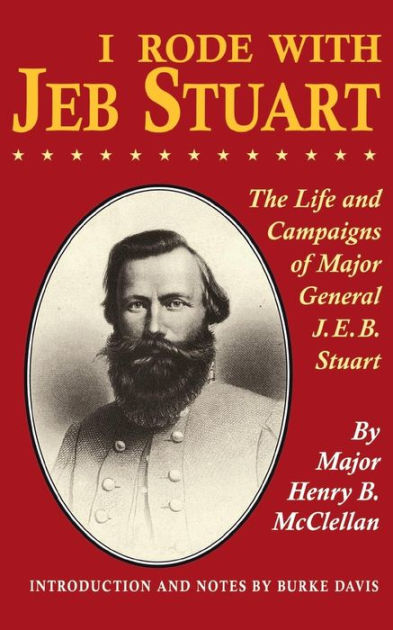 I Rode With Jeb Stuart: The Life And Campaigns Of Major General J. E. B ...