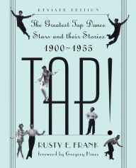Title: Tap!: The Greatest Tap Dance Stars And Their Stories, 1900-1955, Author: Rusty Frank