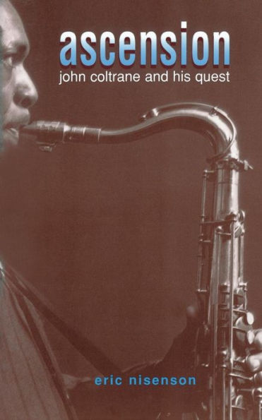 Ascension: John Coltrane And His Quest