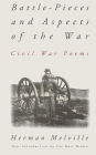 Battle-pieces And Aspects Of The War: Civil War Poems