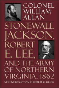 Title: Stonewall Jackson, Robert E. Lee, And The Army Of Northern Virginia, 1862, Author: William Allan