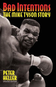 Title: Bad Intentions: The Mike Tyson Story, Author: Peter Heller