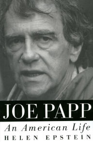 Title: Joe Papp: An American Life, Author: Helen Epstein