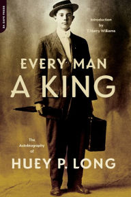 Title: Every Man A King: The Autobiography Of Huey P. Long, Author: Huey P. Long