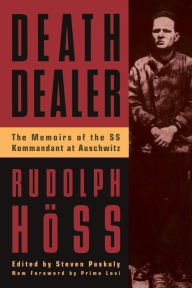 Title: Death Dealer: The Memoirs Of The Ss Kommandant At Auschwitz, Author: Rudolph Hoss