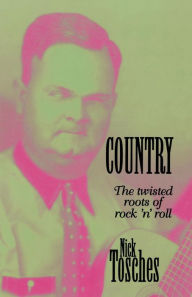Title: Country: The Twisted Roots of Rock 'n' Roll, Author: Nick Tosches
