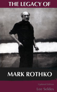 Title: The Legacy Of Mark Rothko, Author: Lee Seldes