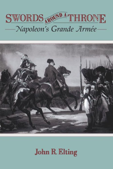 Swords Around A Throne: Napoleon's Grande Armée