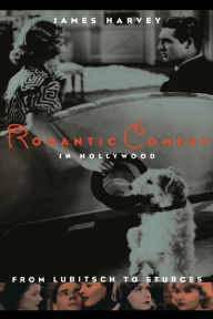 Title: Romantic Comedy in Hollywood: From Lubitsch to Sturges, Author: James Harvey