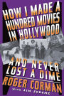 How I Made A Hundred Movies In Hollywood And Never Lost A Dime