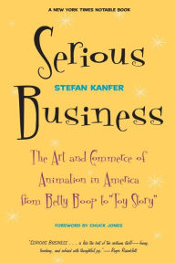 Title: Serious Business: The Art And Commerce Of Animation In America From Betty Boop To Toy Story, Author: Stefan Kanfer