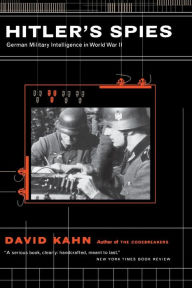 Title: Hitler's Spies: German Military Intelligence In World War II, Author: DAVID KAHN