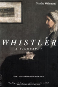 Title: Whistler: A Biography, Author: Stanley Weintraub