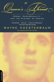 Title: Queen's Throat: Opera, Homosexuality And The Mystery Of Desire, Author: Wayne Koestenbaum