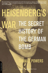 Title: Heisenberg's War: The Secret History Of The German Bomb, Author: Thomas Powers