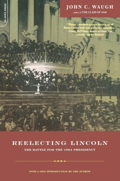 Reelecting Lincoln: The Battle For The 1864 Presidency