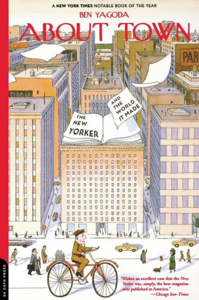 About Town: The New Yorker And The World It Made