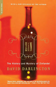 Title: Zin: The History And Mystery Of Zinfandel, Author: David Darlington