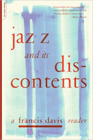 Title: Jazz And Its Discontents: A Francis Davis Reader, Author: Francis Davis