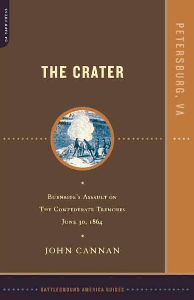 The Crater: Burnside's Assault On The Confederate Trenches July 30, 1864