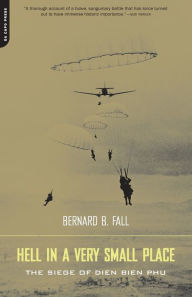 Title: Hell In A Very Small Place: The Siege Of Dien Bien Phu, Author: Bernard Fall