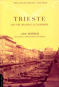 Title: Trieste And The Meaning Of Nowhere, Author: Jan Morris